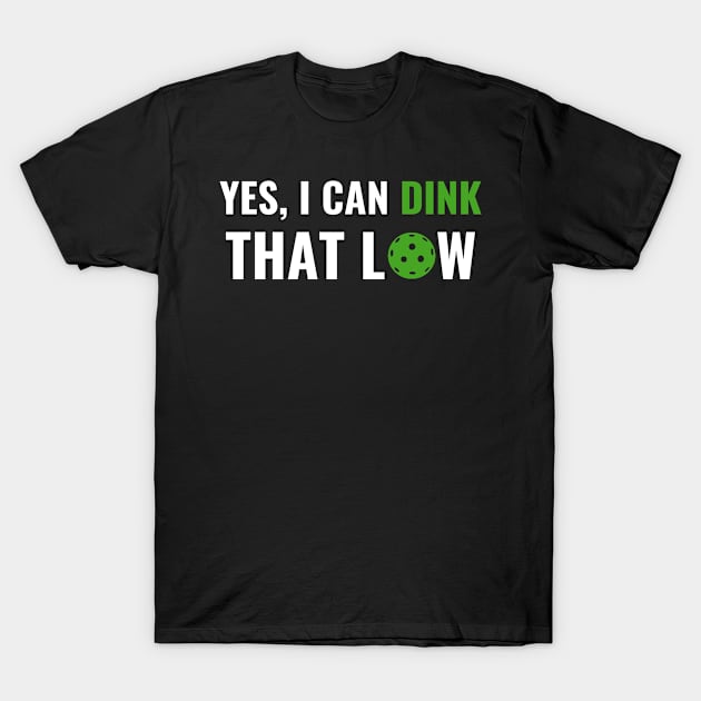 PicklebalI I can Dink That Low Quote Funny Pun T-Shirt by Dr_Squirrel